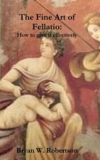 Könyv Fine Art of Fellatio: How to Give it Effectively Bryan W. Robertson