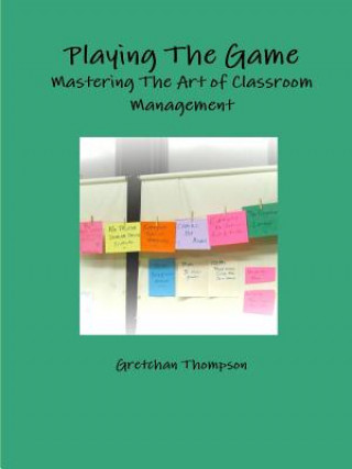 Carte Playing The Game-Mastering The Art of Classroom Management Gretchan Thompson