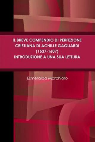 Kniha Breve Compendio Di Perfezione Cristiana Di Achille Gagliardi (1537-1607) - Introduzione a Una Sua Lettura Esmeralda Marchioro