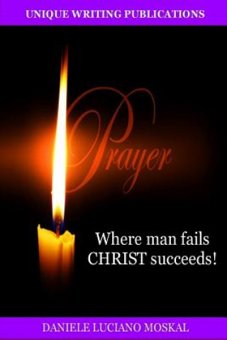 Carte Prayer - Where Man Fails Christ Succeeds! Daniele Luciano Moskal