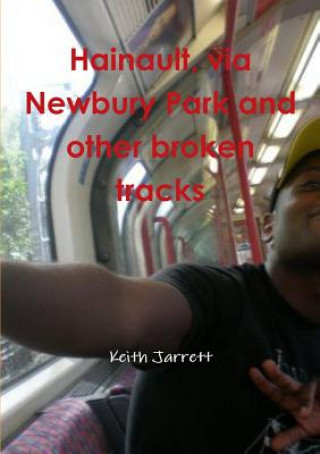 Könyv Hainault, Via Newbury Park and Other Broken Tracks Keith Jarrett