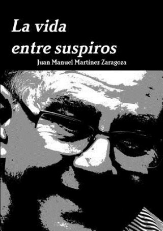 Knjiga Vida Entre Suspiros Juan Manuel Martinez Zaragoza