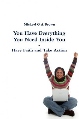 Könyv You Have Everything You Need Inside You - Have Faith and Take Action Michael G a Brown