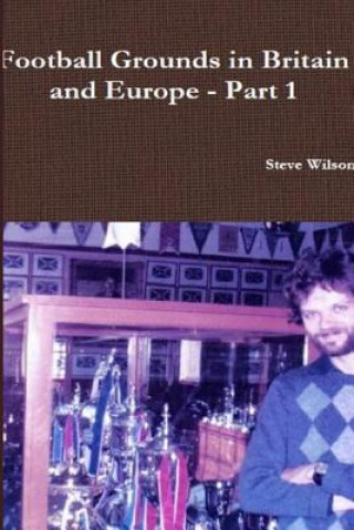 Könyv Football Grounds in Britain and Europe - Part 1 Steve Wilson
