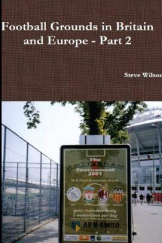 Könyv Football Grounds in Britain and Europe - Part 2 Steve Wilson
