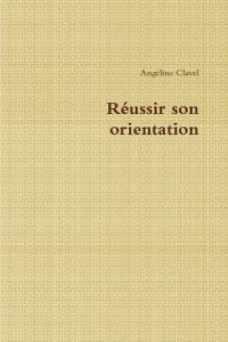 Kniha Reussir Son Orientation Angeline Clavel