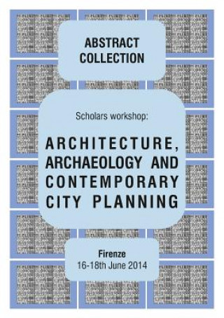 Knjiga Architecture, Archaeology and Contemporary City Planning - Abstract Collection of the Workshop Per Cornell