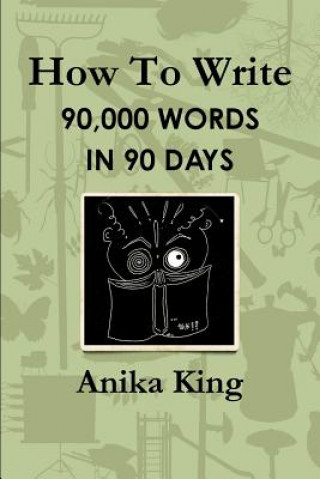 Buch How to Write 90,000 Words in 90 Days Anika King