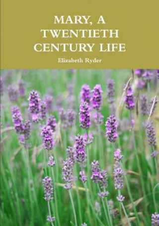 Kniha Mary, A Twentieth Century Life Elizabeth Ryder