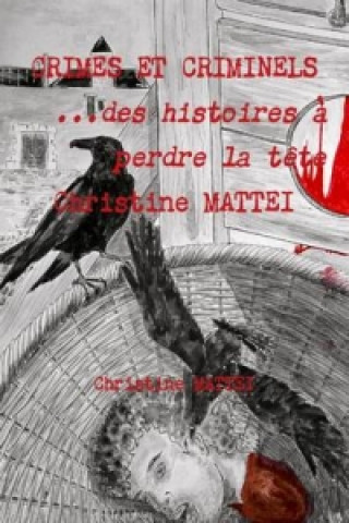 Könyv CRIMES ET CRIMINELS 3 - Des histoires a perdre la tete Christine MATTEI