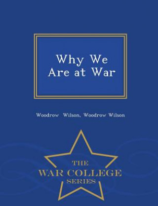 Книга Why We Are at War - War College Series Woodrow Wilson