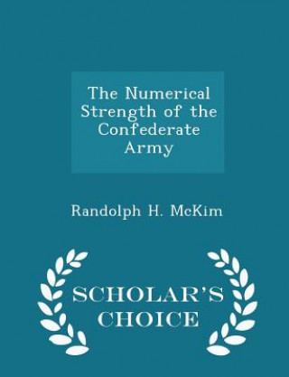 Kniha Numerical Strength of the Confederate Army - Scholar's Choice Edition Randolph H McKim