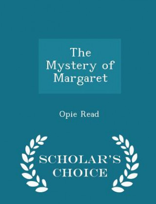Knjiga Mystery of Margaret - Scholar's Choice Edition Opie Read