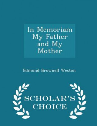 Carte In Memoriam My Father and My Mother - Scholar's Choice Edition Edmund Brownell Weston