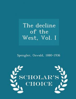Knjiga Decline of the West, Vol. I - Scholar's Choice Edition Oswald Spengler