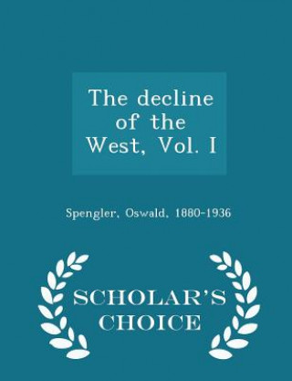 Kniha Decline of the West, Vol. I - Scholar's Choice Edition Oswald Spengler