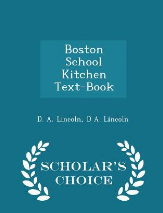 Книга Boston School Kitchen Text-Book - Scholar's Choice Edition D a Lincoln