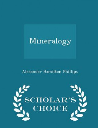 Könyv Mineralogy - Scholar's Choice Edition Alexander Hamilton Phillips