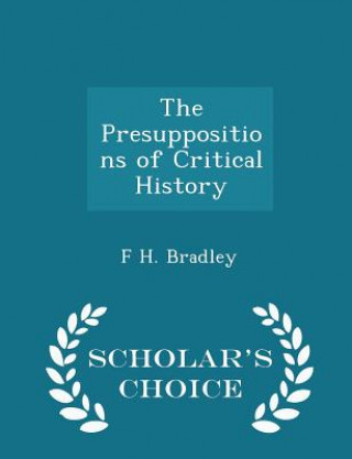 Carte Presuppositions of Critical History - Scholar's Choice Edition F H Bradley