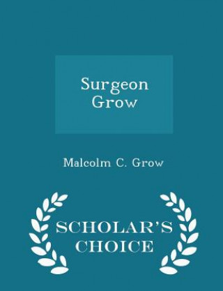 Kniha Surgeon Grow - Scholar's Choice Edition Malcolm C Grow