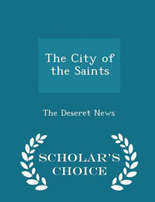 Carte City of the Saints - Scholar's Choice Edition The Deseret News