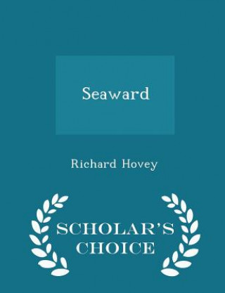 Książka Seaward - Scholar's Choice Edition Richard Hovey