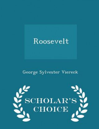 Buch Roosevelt - Scholar's Choice Edition George Sylvester Viereck