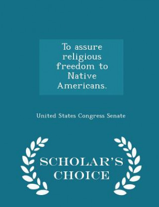 Carte To Assure Religious Freedom to Native Americans. - Scholar's Choice Edition 