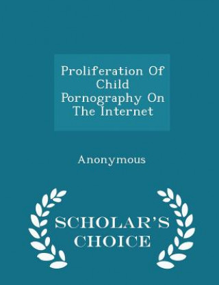 Carte Proliferation of Child Pornography on the Internet - Scholar's Choice Edition 