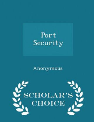 Knjiga Port Security - Scholar's Choice Edition 