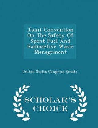 Knjiga Joint Convention on the Safety of Spent Fuel and Radioactive Waste Management - Scholar's Choice Edition 