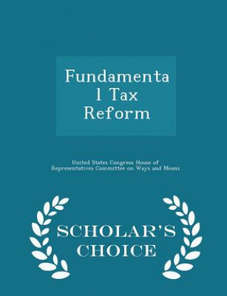 Könyv Fundamental Tax Reform - Scholar's Choice Edition 