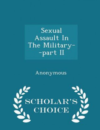 Carte Sexual Assault in the Military--Part II - Scholar's Choice Edition 