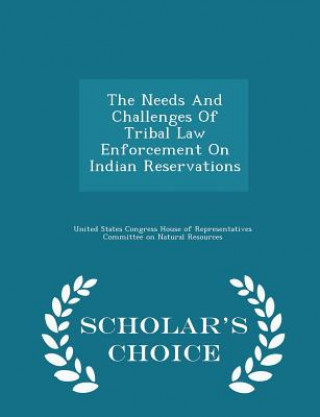 Buch Needs and Challenges of Tribal Law Enforcement on Indian Reservations - Scholar's Choice Edition 