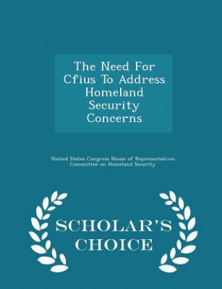 Książka Need for Cfius to Address Homeland Security Concerns - Scholar's Choice Edition 