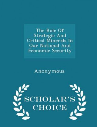 Książka Role of Strategic and Critical Minerals in Our National and Economic Security - Scholar's Choice Edition 