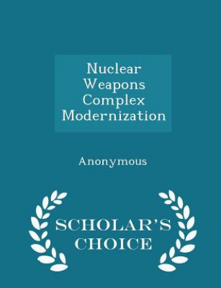 Kniha Nuclear Weapons Complex Modernization - Scholar's Choice Edition 