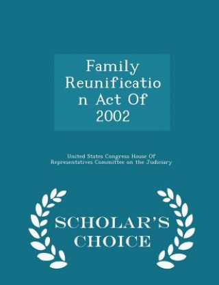 Buch Family Reunification Act of 2002 - Scholar's Choice Edition 