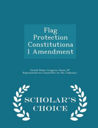 Könyv Flag Protection Constitutional Amendment - Scholar's Choice Edition 