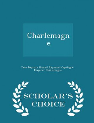 Carte Charlemagne - Scholar's Choice Edition Emperor Charlemagne