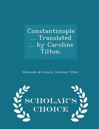 Book Constantinople ... Translated ... by Caroline Tilton. - Scholar's Choice Edition Caroline Tilton