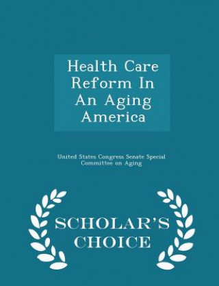 Buch Health Care Reform in an Aging America - Scholar's Choice Edition 