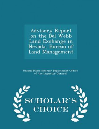 Könyv Advisory Report on the del Webb Land Exchange in Nevada, Bureau of Land Management - Scholar's Choice Edition 