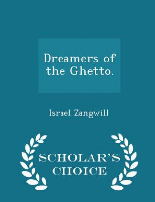 Könyv Dreamers of the Ghetto. - Scholar's Choice Edition Author Israel Zangwill