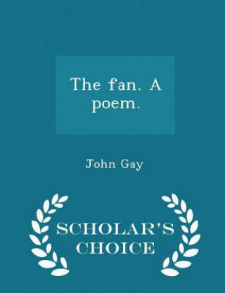 Kniha Fan. a Poem. - Scholar's Choice Edition John Gay