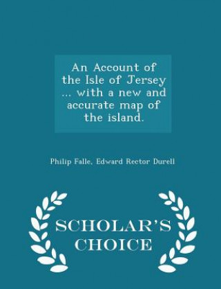 Książka Account of the Isle of Jersey ... with a New and Accurate Map of the Island. - Scholar's Choice Edition Edward Rector Durell