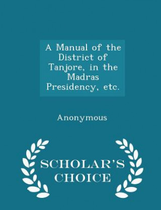 Book Manual of the District of Tanjore, in the Madras Presidency, Etc. - Scholar's Choice Edition 