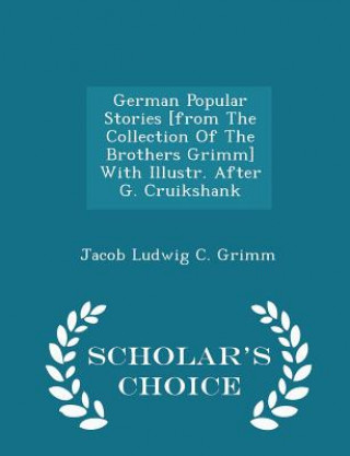 Книга German Popular Stories [From the Collection of the Brothers Grimm] with Illustr. After G. Cruikshank - Scholar's Choice Edition 