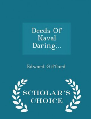 Kniha Deeds of Naval Daring... - Scholar's Choice Edition Edward Gifford