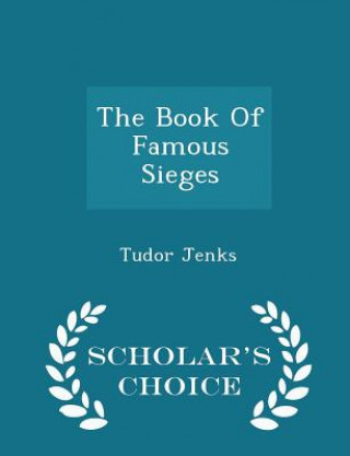 Kniha Book of Famous Sieges - Scholar's Choice Edition Tudor Jenks